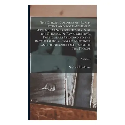 "The Citizen Soldiers at North Point and Fort McHenry, September 12 & 13, 1814. Resolves of the 