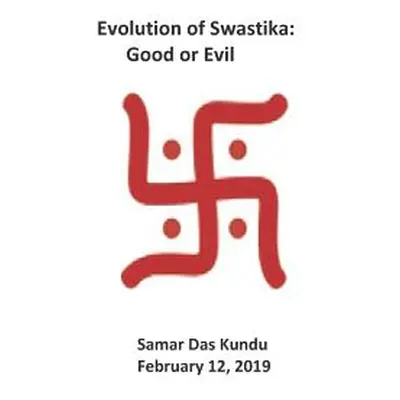 "Evolution of Swastika: Good or Evil" - "" ("Kundu Samar K.")