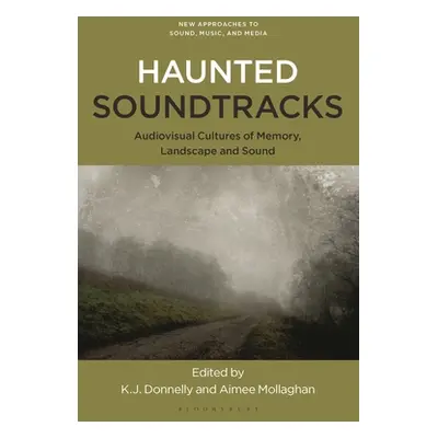 "Haunted Soundtracks: Audiovisual Cultures of Memory, Landscape, and Sound" - "" ("Donnelly Kevi