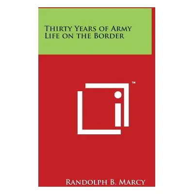 "Thirty Years of Army Life on the Border" - "" ("Marcy Randolph B.")