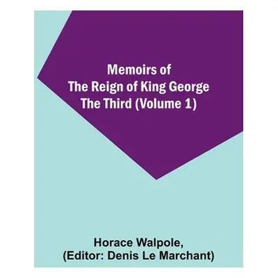 "Memoirs of the Reign of King George the Third (Volume 1)" - "" ("Walpole Horace")