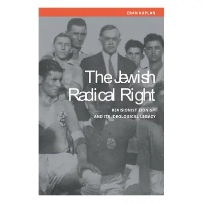 "Jewish Radical Right: Revisionist Zionism and Its Ideological Legacy" - "" ("Kaplan Eran")