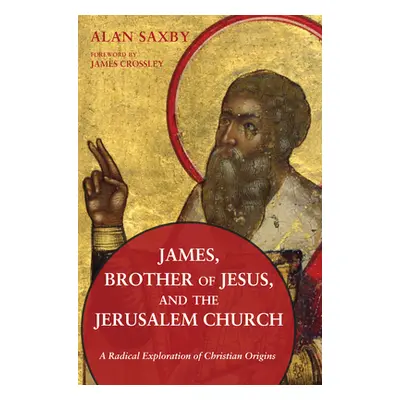 "James, Brother of Jesus, and the Jerusalem Church" - "" ("Saxby Alan")