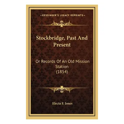 "Stockbridge, Past And Present: Or Records Of An Old Mission Station (1854)" - "" ("Jones Electa