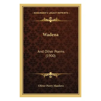 "Wadena: And Other Poems (1900)" - "" ("Manlove Oliver Perry")