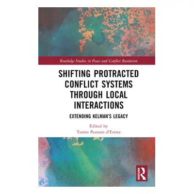 "Shifting Protracted Conflict Systems Through Local Interactions: Extending Kelman's Legacy" - "