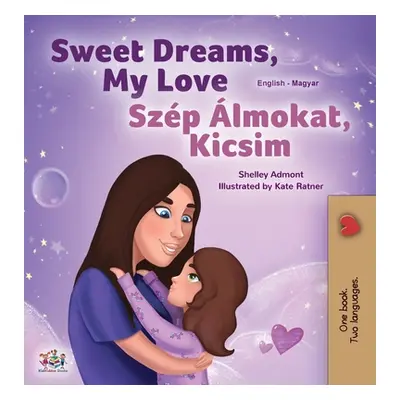 "Sweet Dreams, My Love (English Hungarian Bilingual Book for Kids)" - "" ("Admont Shelley")