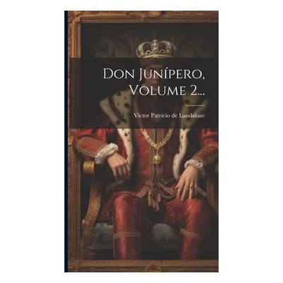 "Don Junpero, Volume 2..." - "" ("Victor Patricio de Landaluze")