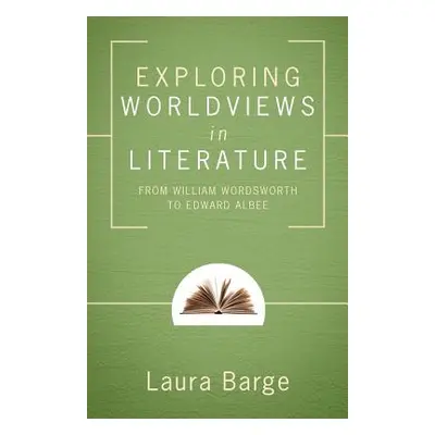 "Exploring Worldviews in Literature" - "" ("Barge Laura")