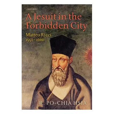 "A Jesuit in the Forbidden City: Matteo Ricci, 1552-1610" - "" ("Hsia R. Po-Chia")