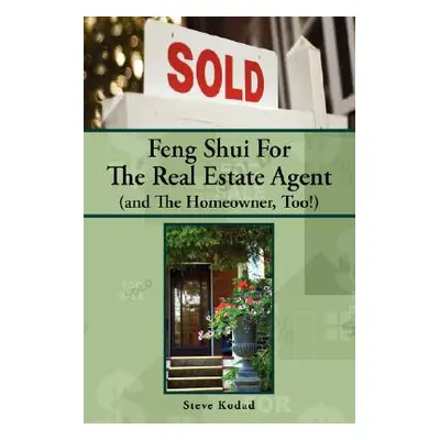 "Feng Shui for the Real Estate Agent (and the Homeowner, Too!)" - "" ("Kodad Steve")