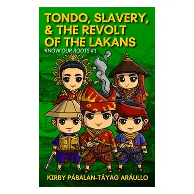 "Tondo, Slavery, & the Revolt of the Lakans: Know Our Roots #1" - "" ("Araullo Kirby")