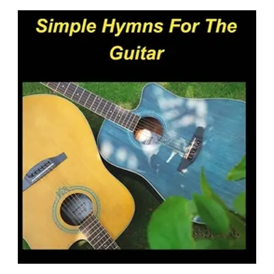 "Simple Hymns For The Guitar: piano simple chords fake book religious church worship praise melo