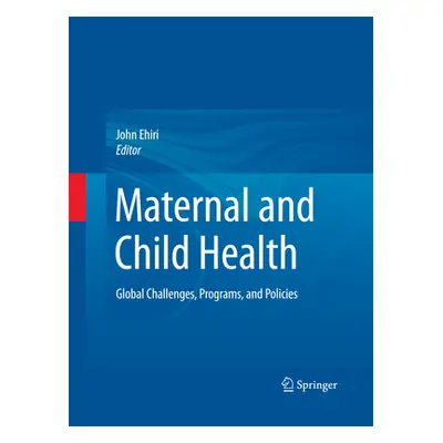 "Maternal and Child Health: Global Challenges, Programs, and Policies" - "" ("Ehiri John")