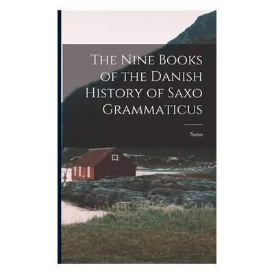 "The Nine Books of the Danish History of Saxo Grammaticus" - "" ("Saxo")