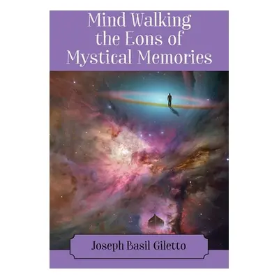 "Mind Walking the Eons of Mystical Memories" - "" ("Giletto Joseph Basil")