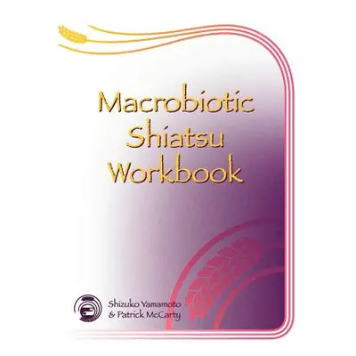 "Macrobiotic Shiatsu Workbook" - "" ("McCarty Patrick")