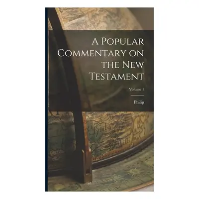 "A Popular Commentary on the New Testament; Volume 1" - "" ("Sclaff Philip 1819-1893 Ed")