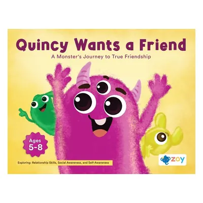 "Quincy Wants a Friend: A Monster's Journey to True Friendship" - "" ("LLC Zoy")