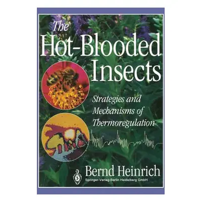 "The Hot-Blooded Insects: Strategies and Mechanisms of Thermoregulation" - "" ("Heinrich Bernd")