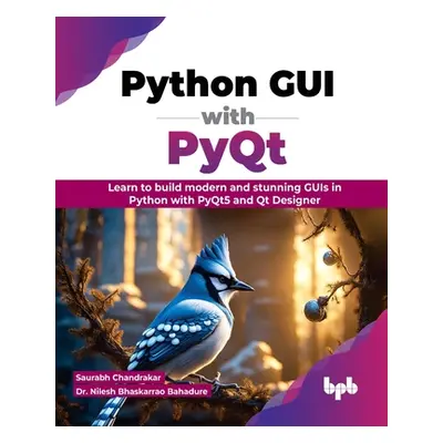 "Python GUI with Pyqt: Learn to Build Modern and Stunning GUIs in Python with Pyqt5 and Qt Desig