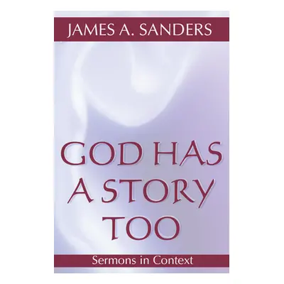 "God Has a Story Too: Sermons in Context" - "" ("Sanders James A.")