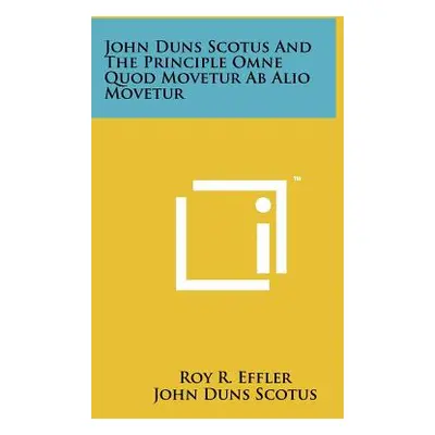 "John Duns Scotus And The Principle Omne Quod Movetur Ab Alio Movetur" - "" ("Effler Roy R.")