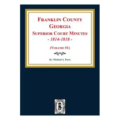 "Franklin County, Georgia Superior Court Minutes, 1814-1818. (Volume #1)" - "" ("Ports Michael a