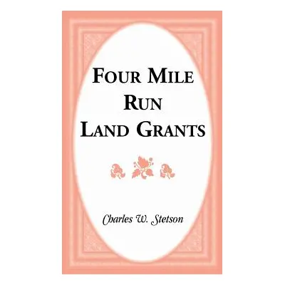 "Four Mile Run Land Grants" - "" ("Stetson Charles W.")