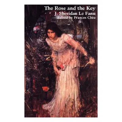 "The Rose and the Key" - "" ("Le Fanu Joseph Sheridan")