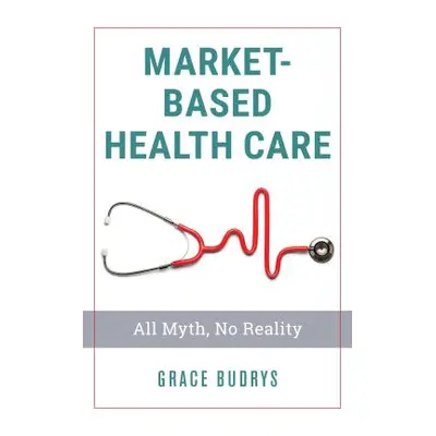 "Market-Based Health Care: All Myth, No Reality" - "" ("Budrys Grace")