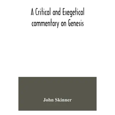 "A critical and exegetical commentary on Genesis" - "" ("Skinner John")