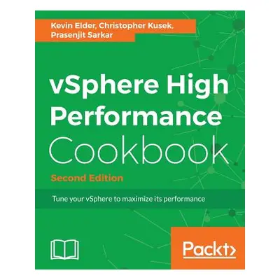 "vSphere High Performance Cookbook - Second Edition: Recipes to tune your vSphere for maximum pe