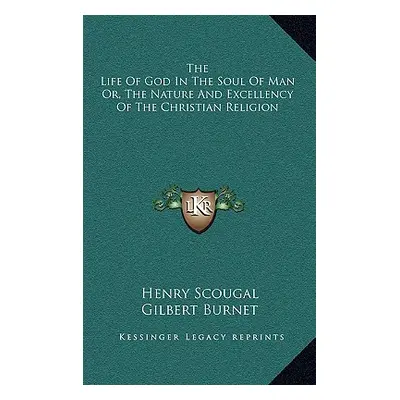 "The Life Of God In The Soul Of Man Or, The Nature And Excellency Of The Christian Religion" - "