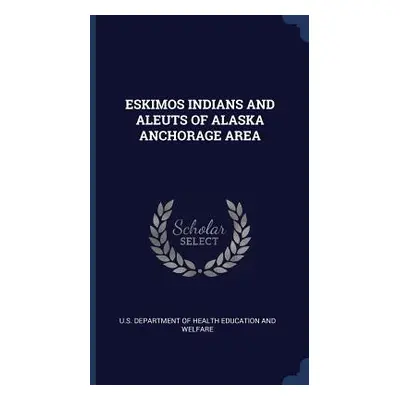 "Eskimos Indians and Aleuts of Alaska Anchorage Area" - "" ("U. S. Department of Health Educatio