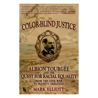 "Color Blind Justice: Albion Tourge and the Quest for Racial Equality from the Civil War to Ples