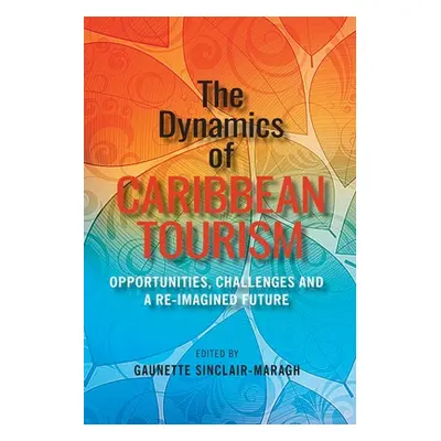 "The Dynamics of Caribbean Tourism: Opportunities, Challenges and A Re-Imagined Future" - "" ("S