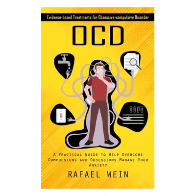 "Ocd: Evidence-based Treatments for Obsessive-compulsive Disorder (A Practical Guide to Help Ove