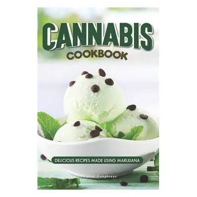 "Cannabis Cookbook: Delicious Recipes Made Using Marijuana" - "" ("Humphreys Daniel")