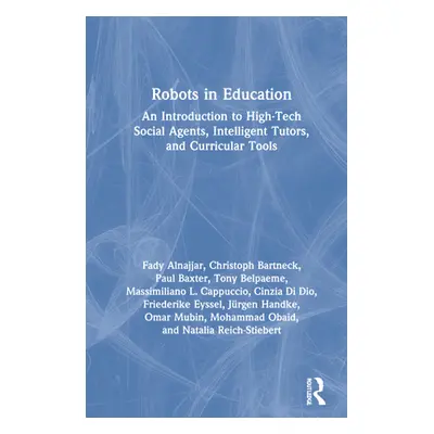 "Robots in Education: An Introduction to High-Tech Social Agents, Intelligent Tutors, and Curric