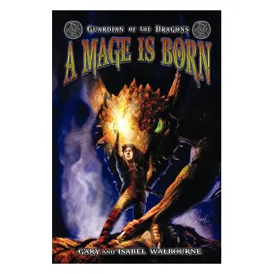 "Guardian of the Dragons: A Mage Is Born" - "" ("Walbourne Gary")