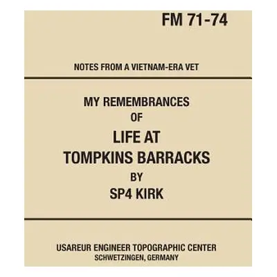 "My Remembrances Of Life At Tompkins Barracks: Notes From A Vietnam-Era Vet" - "" ("Kirk Donald 