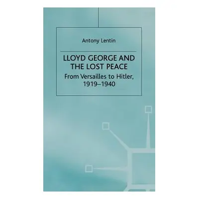 "Lloyd George and the Lost Peace: From Versailles to Hitler, 1919-1940" - "" ("Lentin A.")