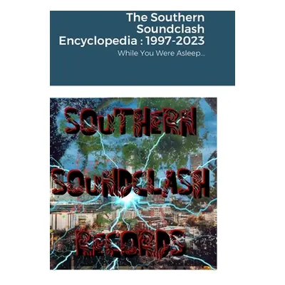 "The Southern Soundclash Encyclopedia: 1997-2023: While You Were Asleep..." - "" ("Wade Laremy")