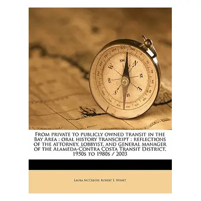 "From Private to Publicly Owned Transit in the Bay Area: Oral History Transcript: Reflections of