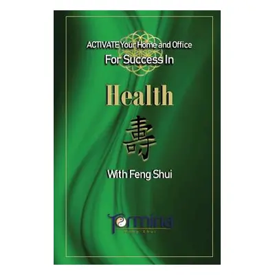 "ACTIVATE YOUR Home and Office For Success in Health: With Feng Shui" - "" ("Ashton Termina")