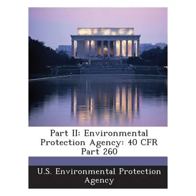 "Part II: Environmental Protection Agency: 40 Cfr Part 260" - "" ("U S Environmental Protection 