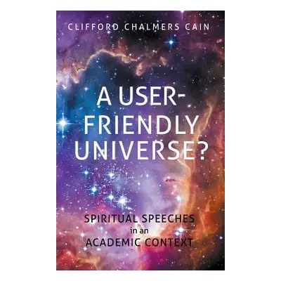 "A User-friendly Universe?: Spiritual Speeches in an Academic Context" - "" ("Cain Clifford Chal