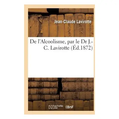 "de l'Alcoolisme" - "" ("Lavirotte Jean-Claude")