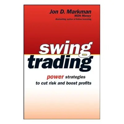 "Swing Trading: Power Strategies to Cut Risk and Boost Profits" - "" ("Markman Jon D.")